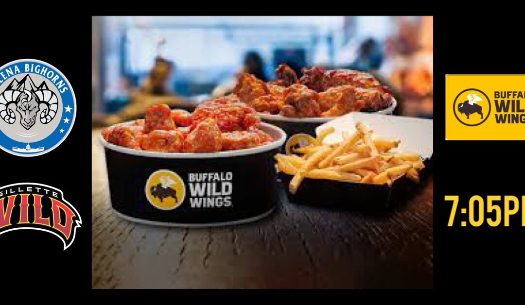 WATCH THE HELENA BIGHORNS AND GILLETTE WILD LIVE THIS FRIDAY AND SATURDAY AT BUFFALO WILD WINGS-HELENA